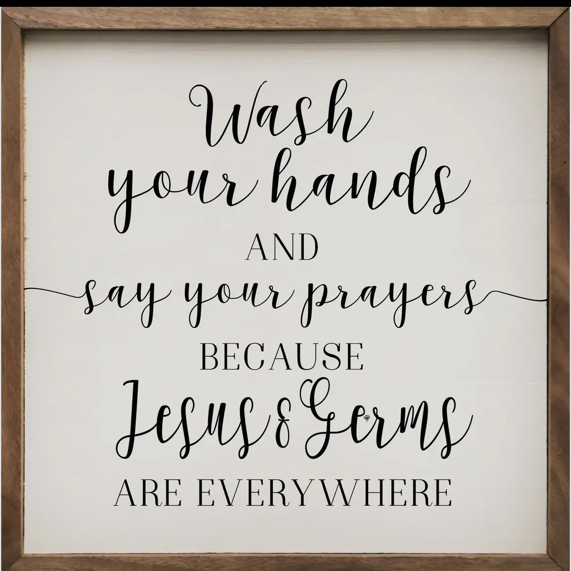 Wash your hands and say your prayers