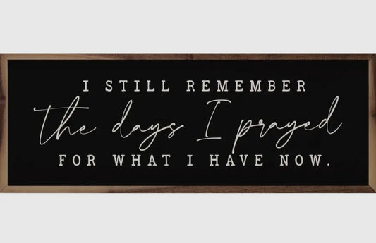 I Still Remember the days I prayed for what I have now