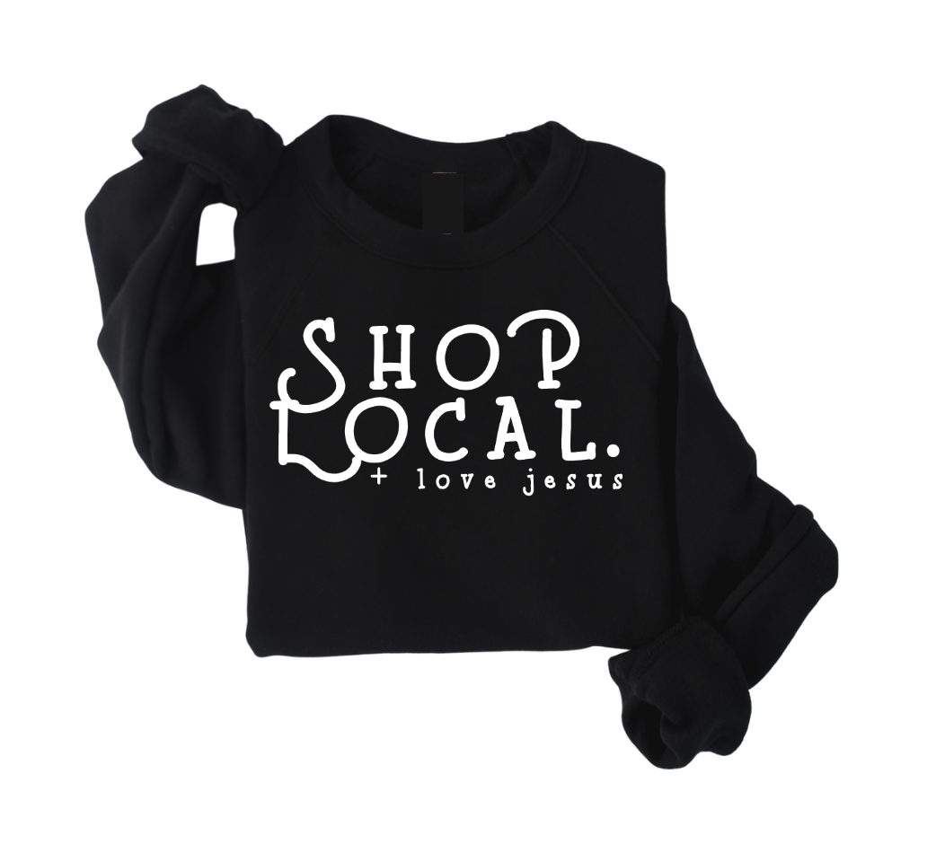 Shop Local + Love Jesus Sweatshirt
