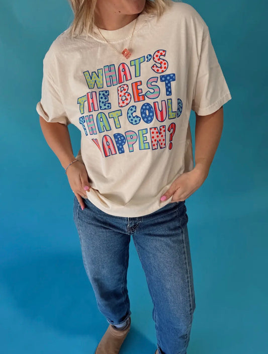 What’s the best that could happen tee