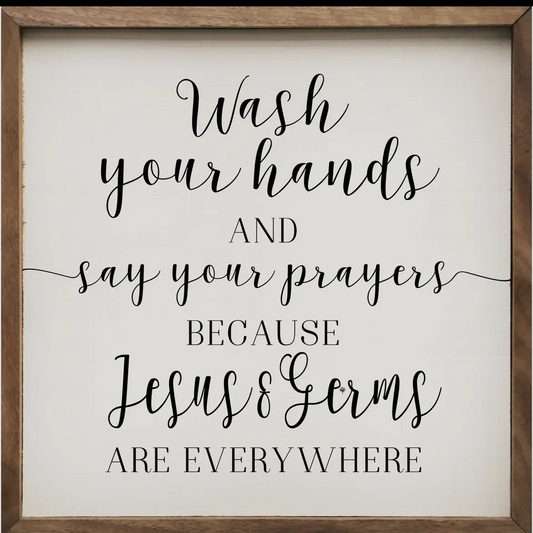 Wash your hands and say your prayers