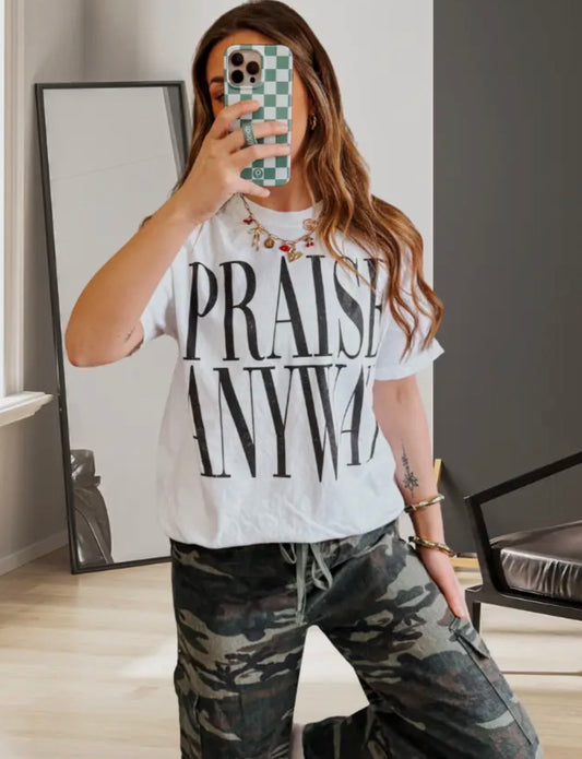 Praise anyway tee