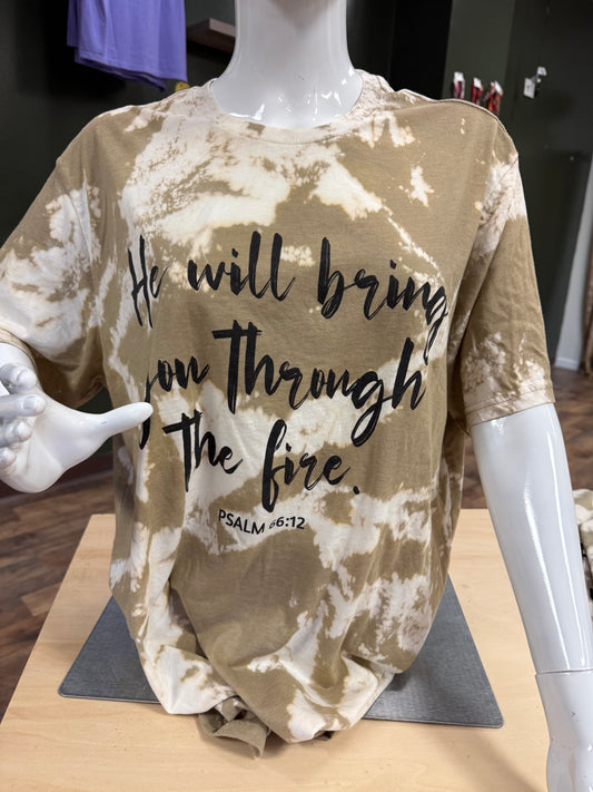 He will bring me through the fire tee